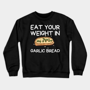 eat your weight in garlic bread, happy lover Garlic Bread Crewneck Sweatshirt